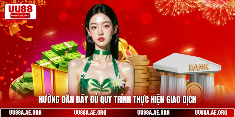 Hướng dẫn đầy đủ quy trình thực hiện giao dịch