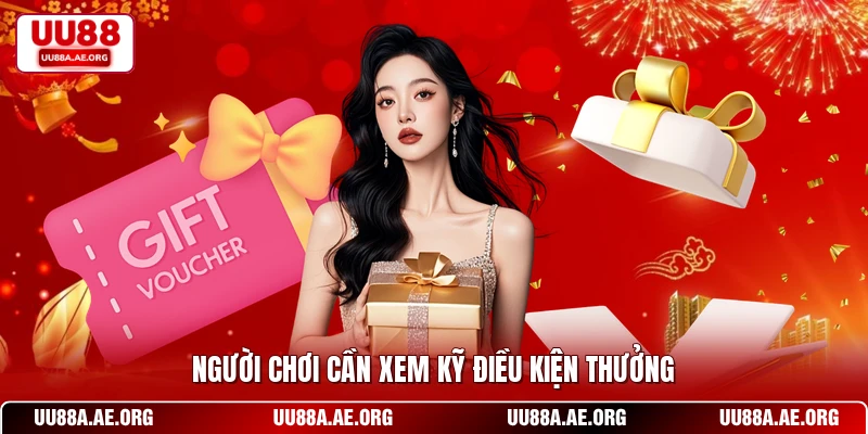 Người chơi cần xem kỹ điều kiện thưởng