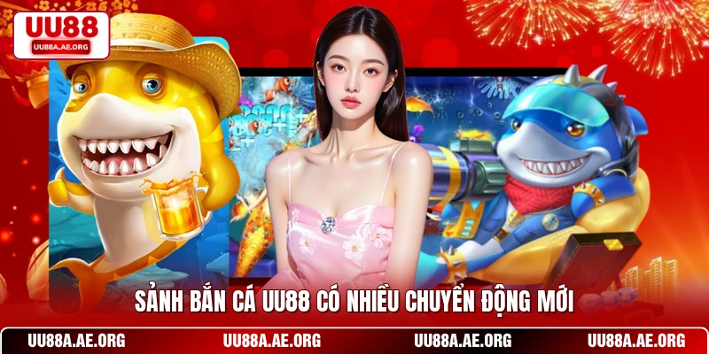 Sảnh bắn cá UU88 có nhiều chuyển động mới